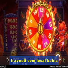 travesti com local bahia